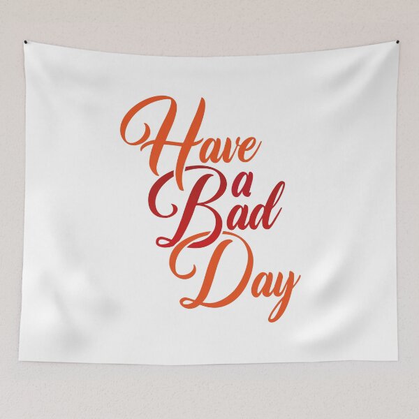 Item preview, Have a Bad Day designed and sold by Steven Coman.