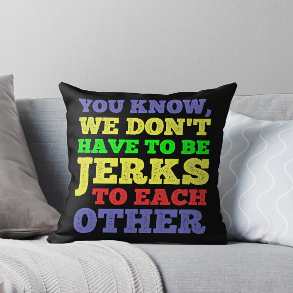 Item preview, You Know, We Don't Have To Be Jerks To Each Other Kindness Quote designed and sold by CRHPOD20.