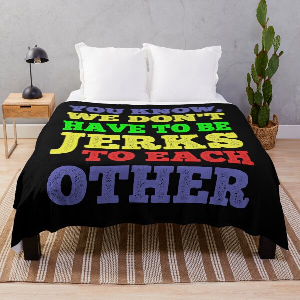 Item preview, You Know, We Don't Have To Be Jerks To Each Other Kindness Quote designed and sold by CRHPOD20.