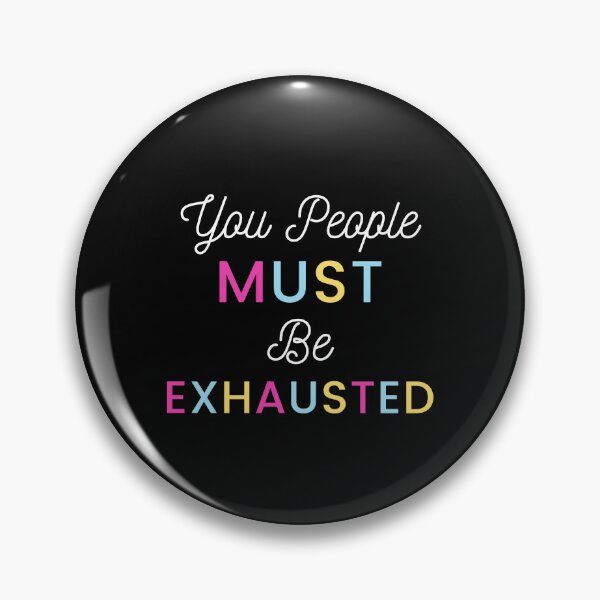 Item preview, You People Must be Exhausted designed and sold by Pixelish.