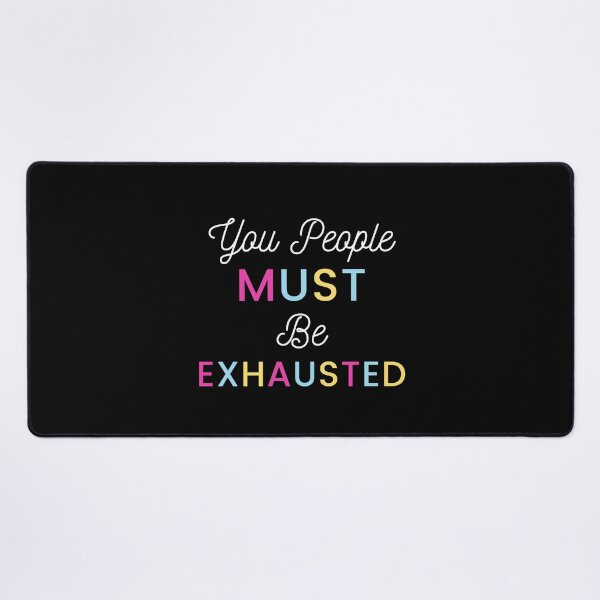 Item preview, You People Must be Exhausted designed and sold by Pixelish.