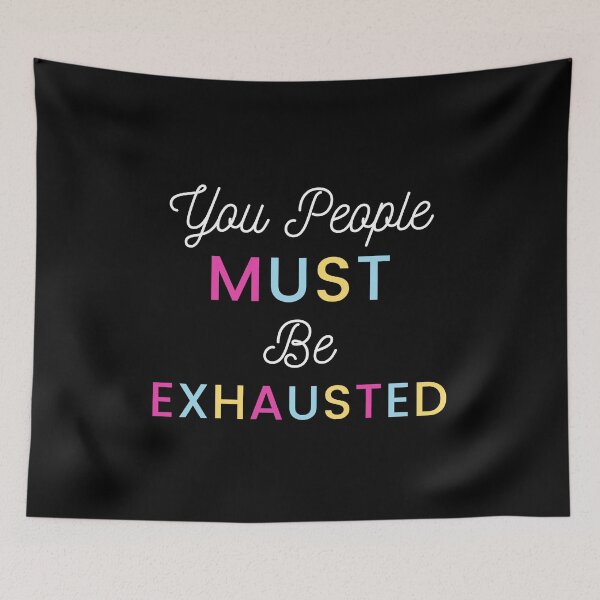 Item preview, You People Must be Exhausted designed and sold by Pixelish.