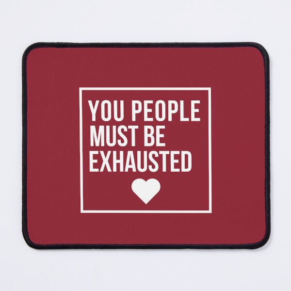 Item preview, You People Must be Exhausted designed and sold by Pixelish.