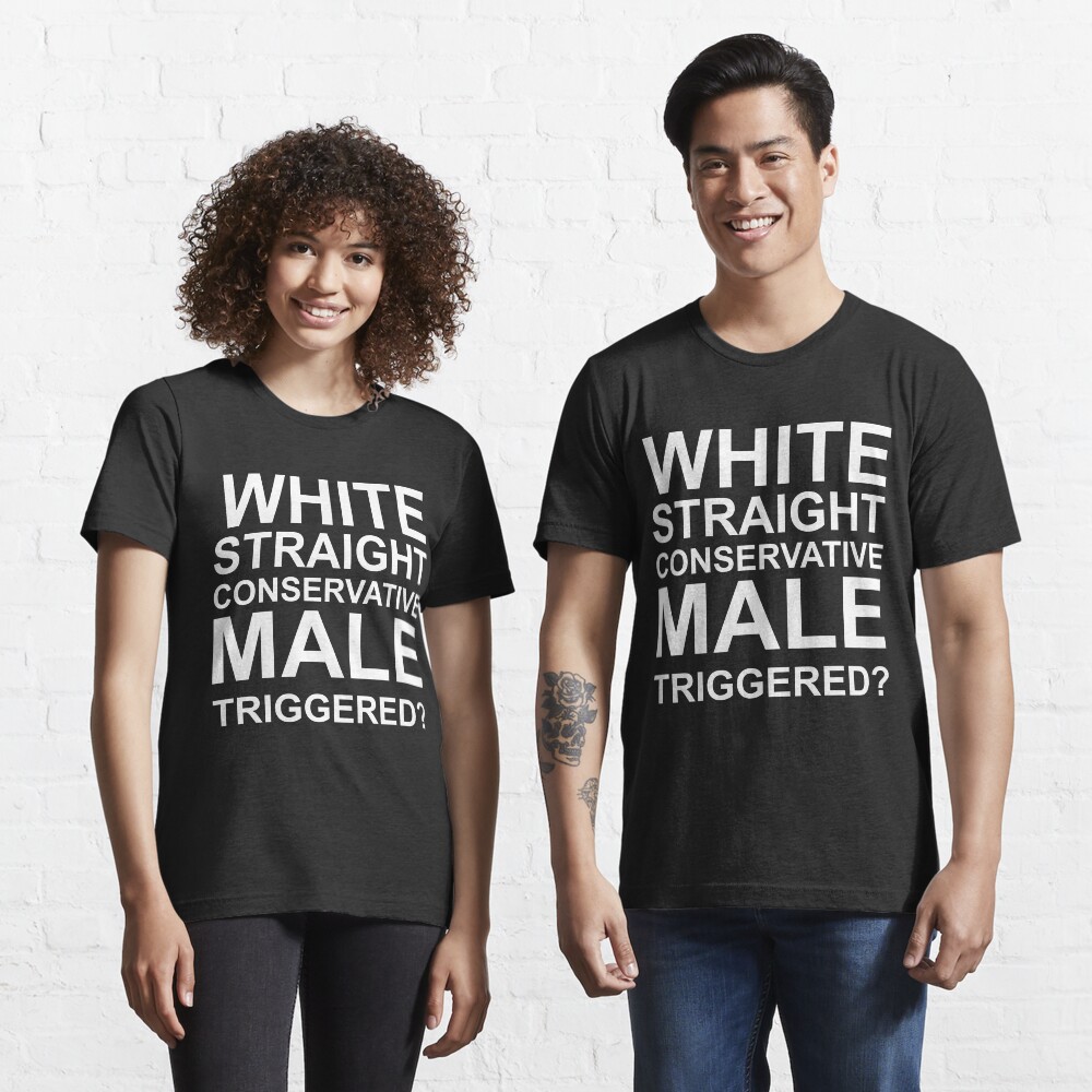 White Straight Conservative Male Are You Triggered Shirt, White Straight  T-Shirt