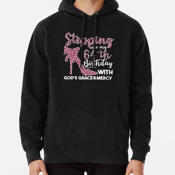 Birthday Gifts For Women, Stepping Into My 64th Birthday With Gods Grace  And Mercy, 64th Birthday Pullover Hoodie for Sale by AMINE