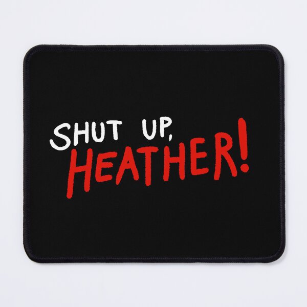 Item preview, Shut Up, Heather! designed and sold by Ali Esther.