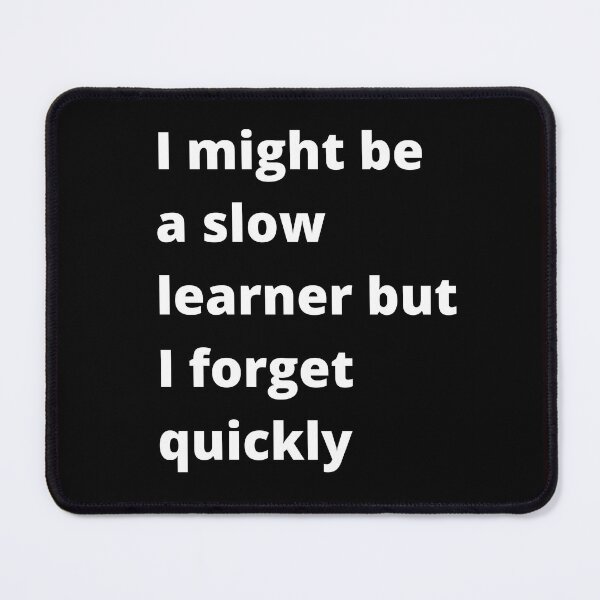 Item preview, Slow learner but forget quickly designed and sold by tabykid.