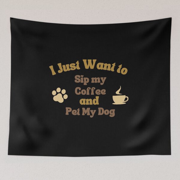 Item preview, i just want to sip my coffee and pet my dog designed and sold by krazyamerican.