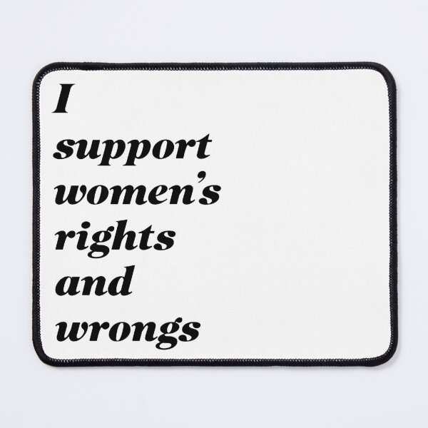 Item preview, I support women's rights and wrongs v2 designed and sold by claywalkr.