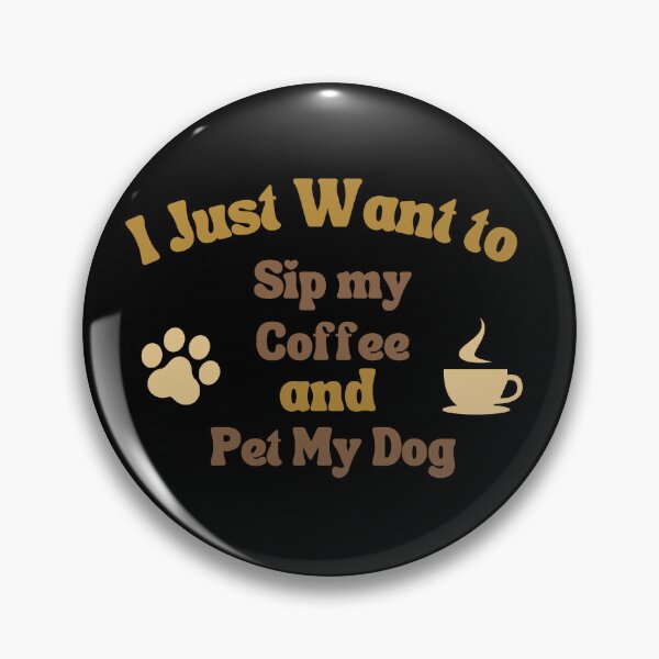 Item preview, i just want to sip my coffee and pet my dog designed and sold by krazyamerican.