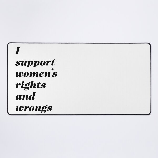 Item preview, I support women's rights and wrongs v2 designed and sold by claywalkr.