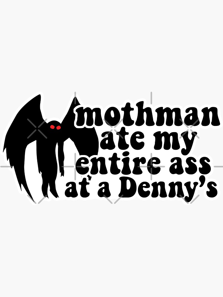 Mothman Ate My Entire Ass At A Dennys Bumper Sticker For Sale By