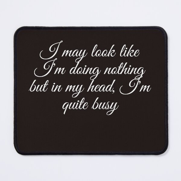 Item preview,  I may look like I'm doing nothing but in my head I'm quite busy designed and sold by SENMARO100.