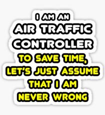 Funny Air Traffic Controller ... Assume I'm Never Wrong Sticker