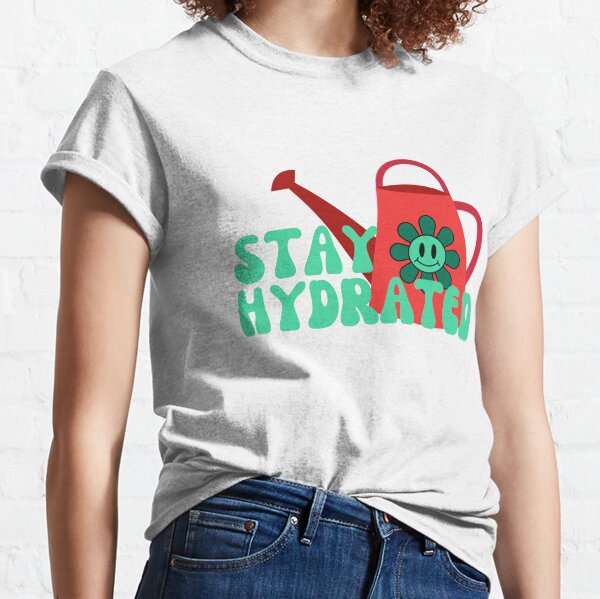 Stay Hydrated Classic T-Shirt