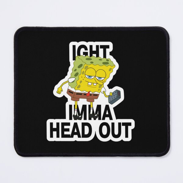 Item preview, SpongeBob Ight Imma Head Out Meme designed and sold by Stokesk.