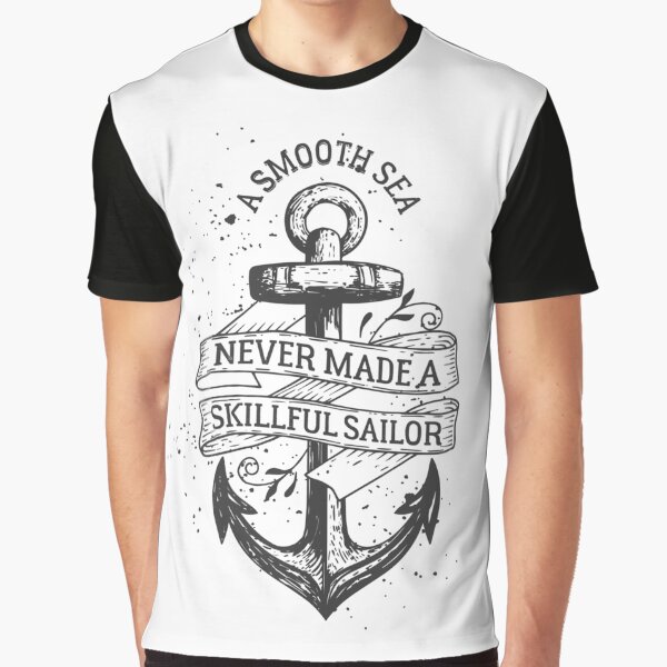 A Smooth Sea Never made a Skillfull Sailor Graphic T-Shirt