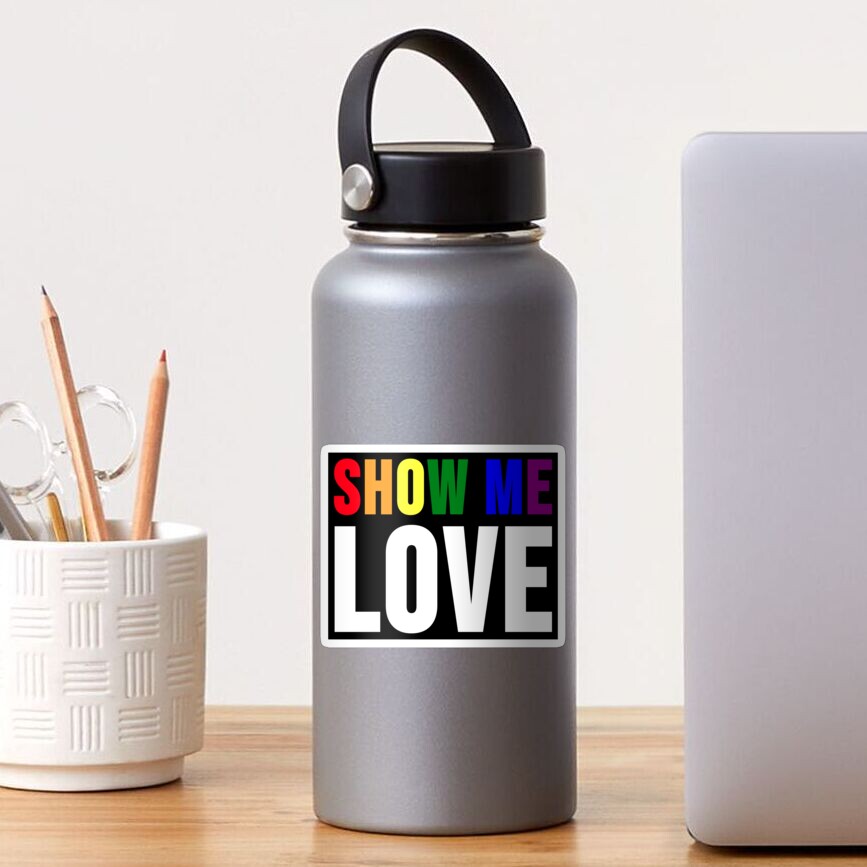Show Me Love (Letters in Gay Flag Colors And White Color) Sticker