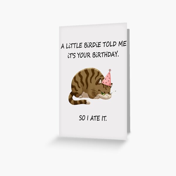 A Little Birdie Told Me Its Your Birthday So I Ate It, Funny Cat, Kitten Birthday, Happy Birthday Greeting Card