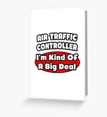 Air Traffic Controller ... I'm Kind Of A Big Deal Greeting Card
