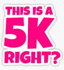 This is a 5k Right? t shirt Funny Runners and Joggers Sticker