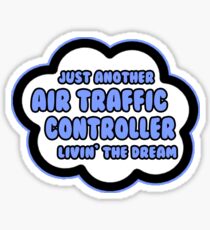Just Another Air Traffic Controller Livin' The Dream Sticker