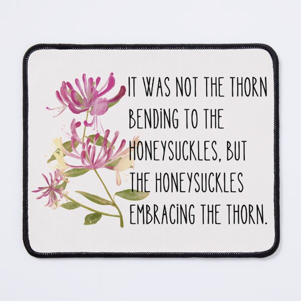 Item preview, It was not the thorn bending to the honeysuckles, but the honeysuckles embracing the thorn. - Emily Brontë Quote Wuthering Heights designed and sold by violet-hope.