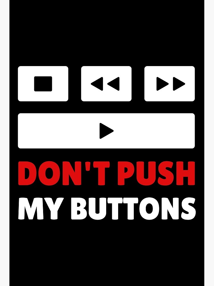 "Don't Push My Buttons" Poster for Sale by tapeisdamessage Redbubble