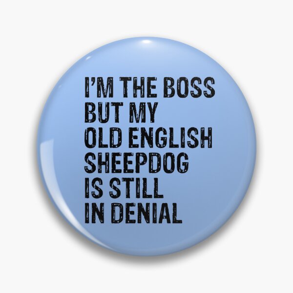 Artikelvorschau, I'm The Boss But My Old English Sheepdog Still In Denial  entworfen und verkauft von Guarddogdrive.