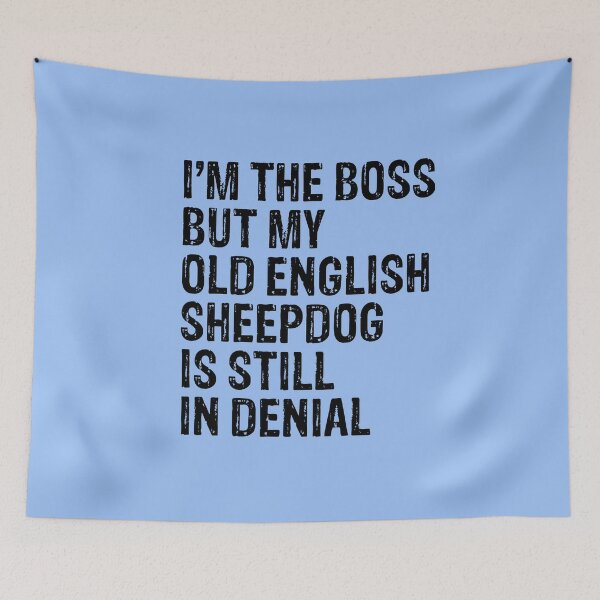 Artikelvorschau, I'm The Boss But My Old English Sheepdog Still In Denial entworfen und verkauft von Guarddogdrive.