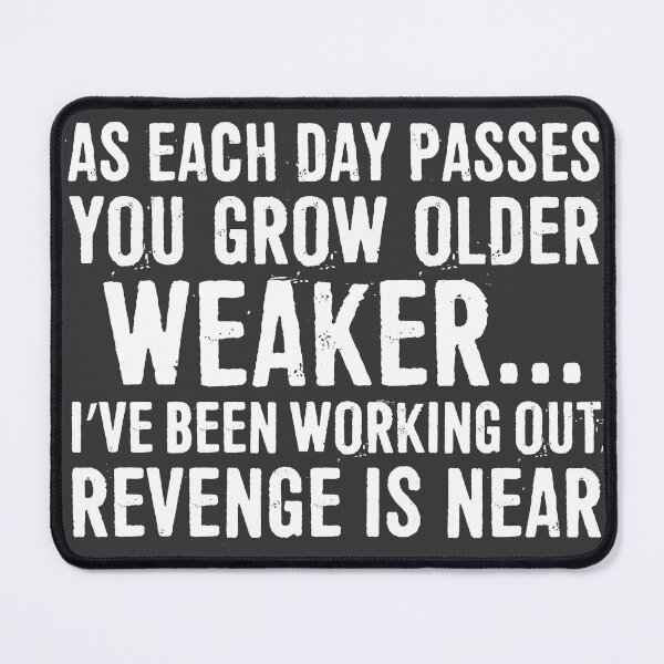 Item preview, As each day passes, you grow older, weaker. I’ve been working out. Revenge is near. Happy Father’s Day. designed and sold by ffishingteam.