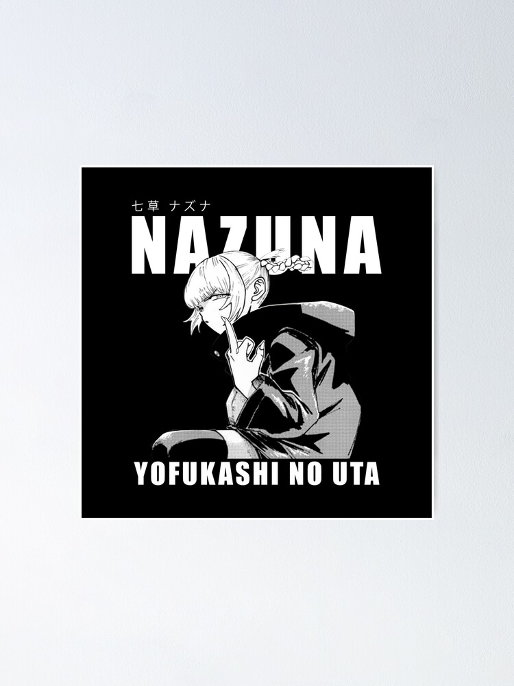 Nazuna Nanakusa - Yofukashi no Uta Poster for Sale by