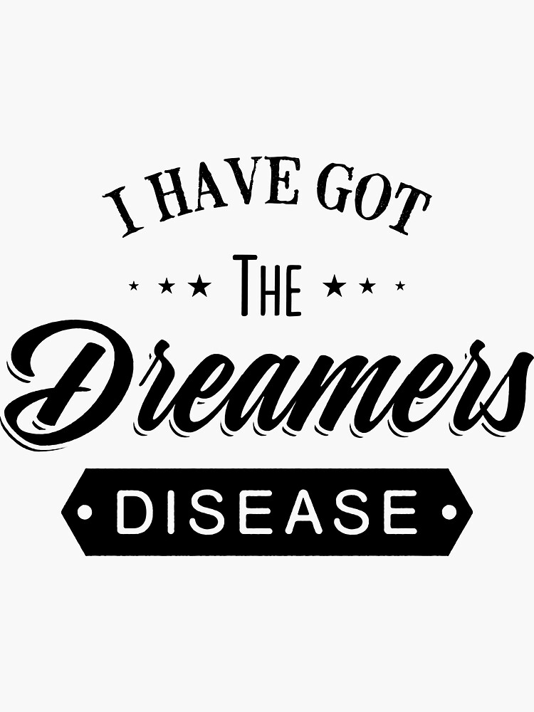 "I Have Got The Dreamers Disease. Vintage Typography Motivational print with Quote." Sticker for