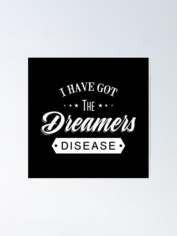 "I Have Got The Dreamers Disease. Vintage Typography Motivational print with Quote." Poster for