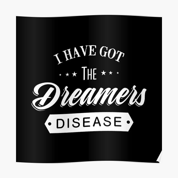 "I Have Got The Dreamers Disease. Vintage Typography Motivational print with Quote." Poster for
