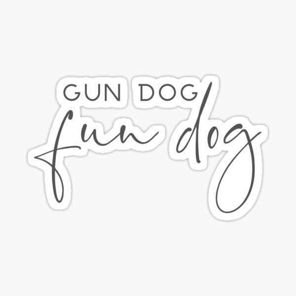 "Gun Dog Fun Dog" Sticker for Sale by DandelionMafia Redbubble