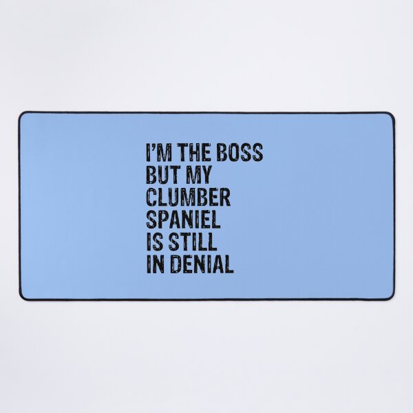 Item preview, I'm The Boss But My Clumber Spaniel Still In Denial designed and sold by Guarddogdrive.