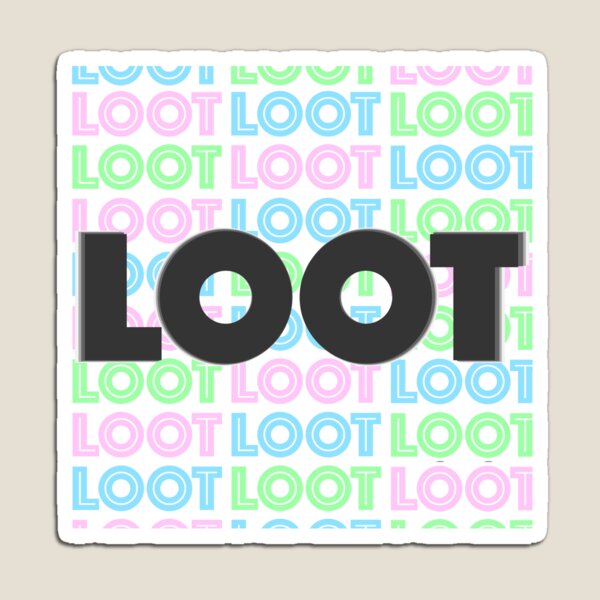 Loot loot loot Loot Magnet