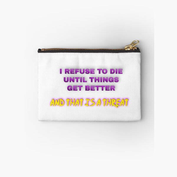 Item preview, I refuse to die until things get better - and that is a threat! designed and sold by Mistreena.