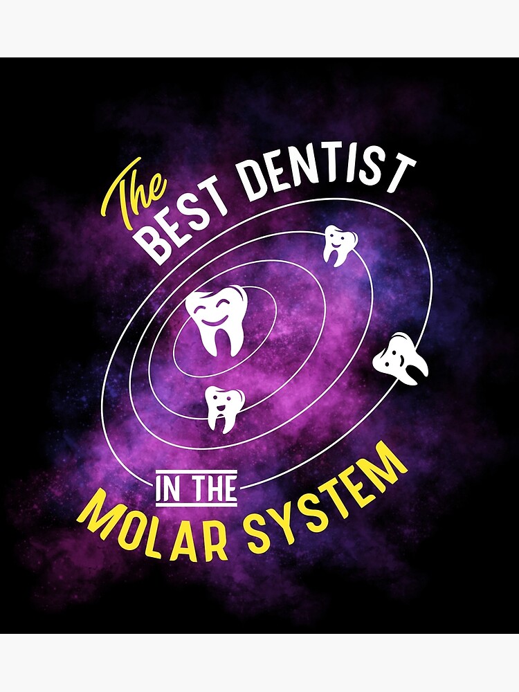 "The Best Dentist In The Molar System" Poster for Sale by PixMe Redbubble