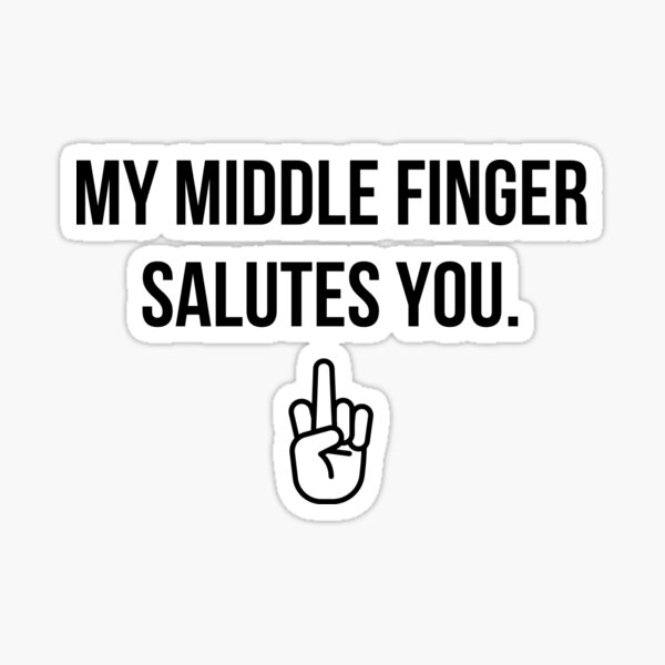 "My Middle Finger Salutes You" Sticker for Sale by 503designs Redbubble