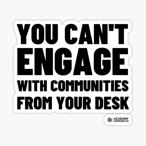Item preview, You can't engage with communities from your desk (ENGLISH) designed and sold by AcadCommunitas.