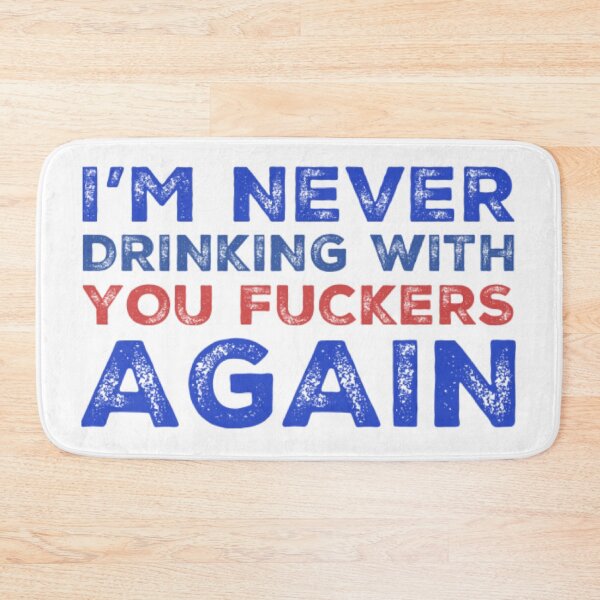 Item preview, Im Never Drinking With You Fuckers Again! A Great Design for Those Whos Friends Lead Them Astray and Are A Bad Influence.  designed and sold by That Cheeky Tee.