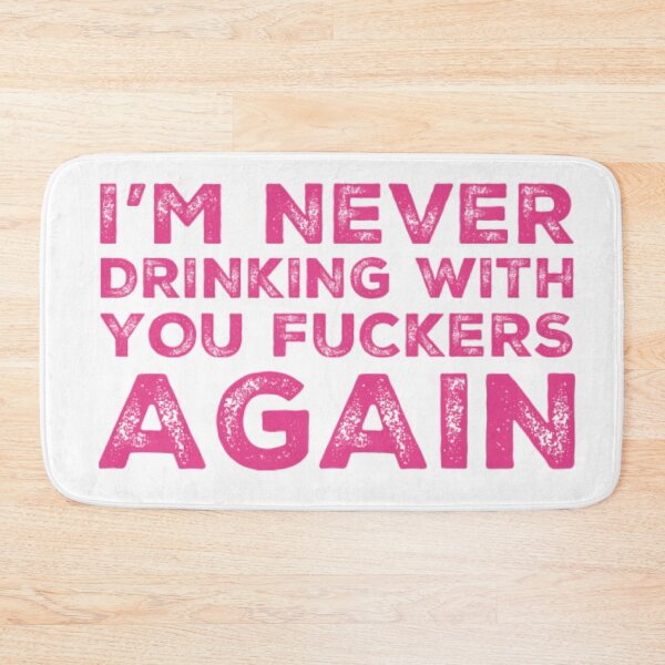 Item preview, Im Never Drinking With You Fuckers Again! A Great Design for Those Whos Friends Lead Them Astray and Are A Bad Influence.  designed and sold by That Cheeky Tee.