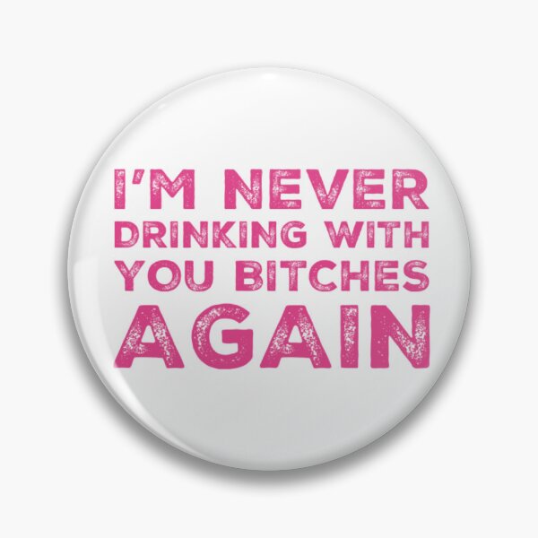 Item preview, Im Never Drinking With You Bitches Again! A Great Design for Those Whos Friends Lead Them Astray and Are A Bad Influence.  designed and sold by That Cheeky Tee.