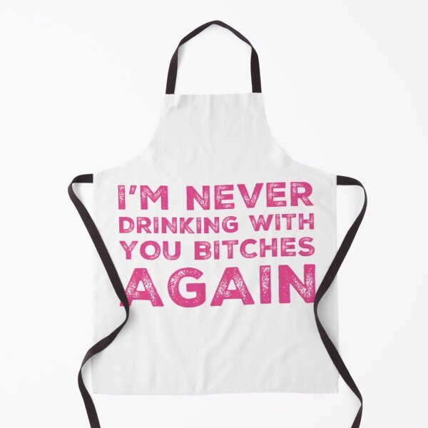 Item preview, Im Never Drinking With You Bitches Again! A Great Design for Those Whos Friends Lead Them Astray and Are A Bad Influence. designed and sold by That Cheeky Tee.