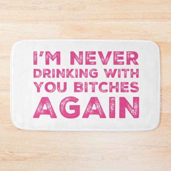 Item preview, Im Never Drinking With You Bitches Again! A Great Design for Those Whos Friends Lead Them Astray and Are A Bad Influence.  designed and sold by That Cheeky Tee.
