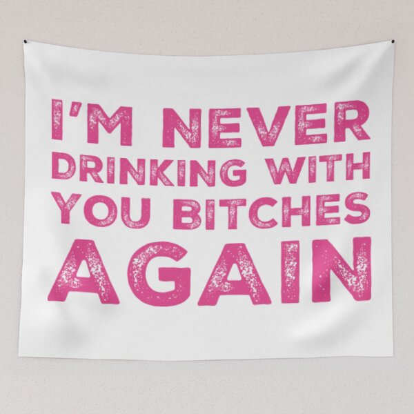 Item preview, Im Never Drinking With You Bitches Again! A Great Design for Those Whos Friends Lead Them Astray and Are A Bad Influence.  designed and sold by That Cheeky Tee.