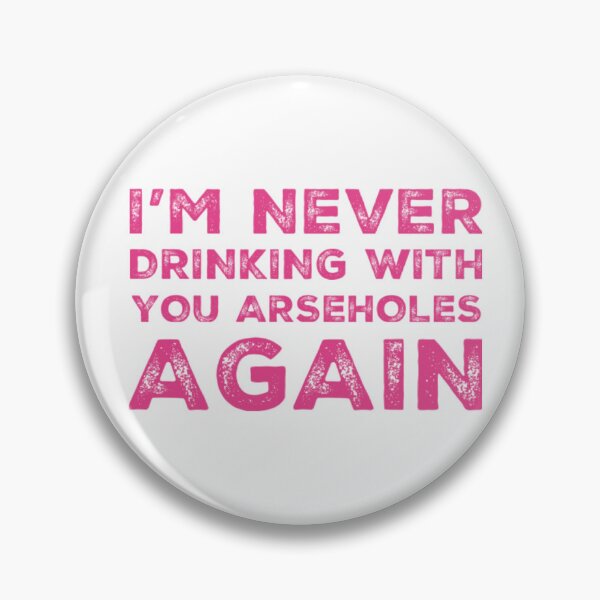 Item preview, Im Never Drinking With You Arseholes Again! A Great Design for Those Whos Friends Lead Them Astray and Are A Bad Influence.  designed and sold by That Cheeky Tee.