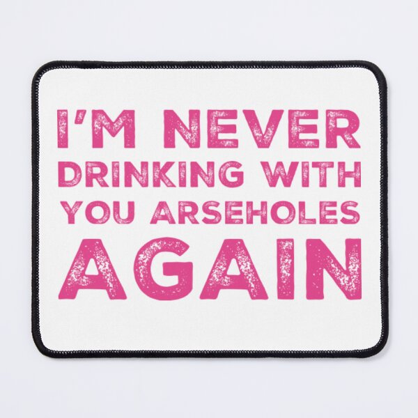 Item preview, Im Never Drinking With You Arseholes Again! A Great Design for Those Whos Friends Lead Them Astray and Are A Bad Influence. designed and sold by That Cheeky Tee.